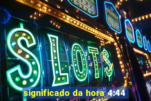 significado da hora 4:44